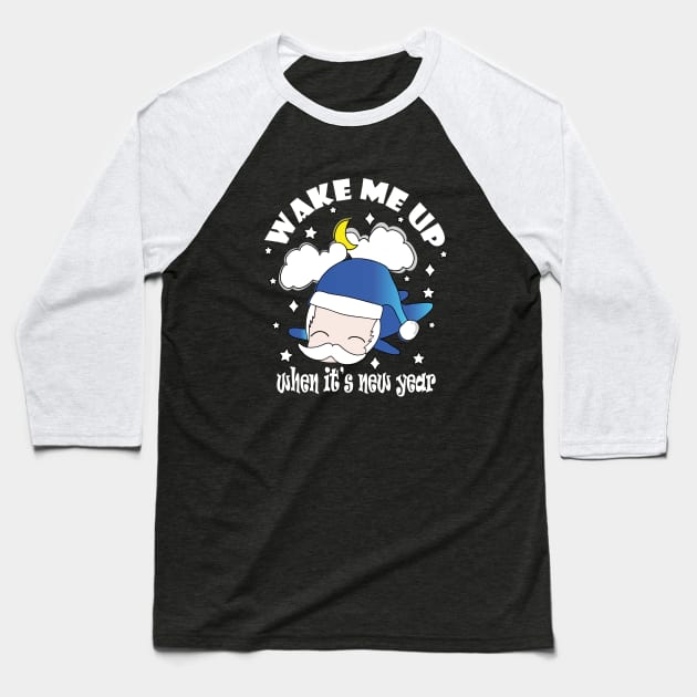 New Year Wake Me Up When It's New Year !! Baseball T-Shirt by Day81